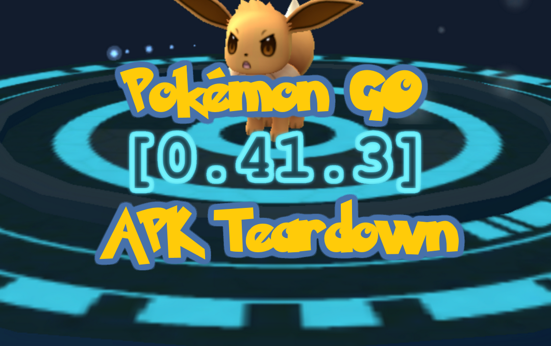 Pokémon Go APK Teardown [0.41.3]